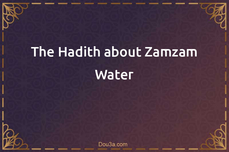 The Hadith about Zamzam Water