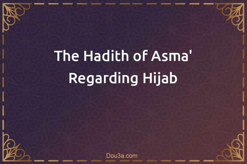 The Hadith of Asma' Regarding Hijab