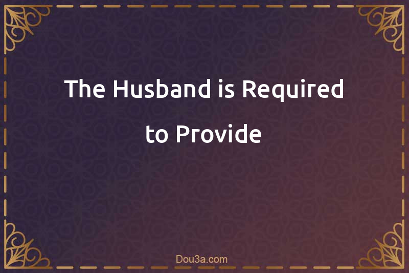 The Husband is Required to Provide