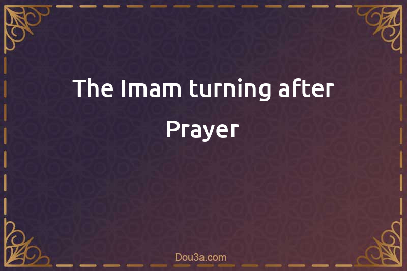 The Imam turning after Prayer