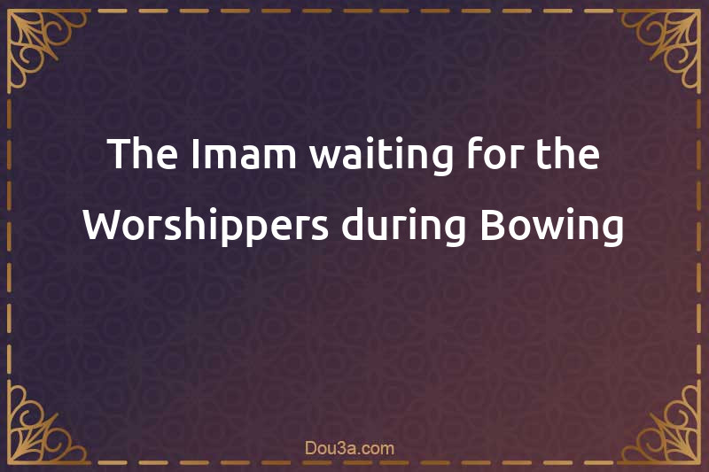 The Imam waiting for the Worshippers during Bowing