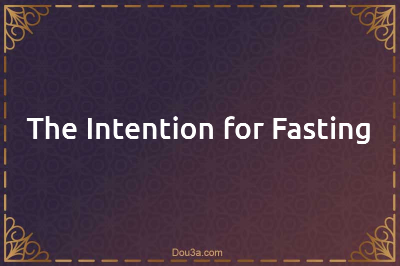 The Intention for Fasting