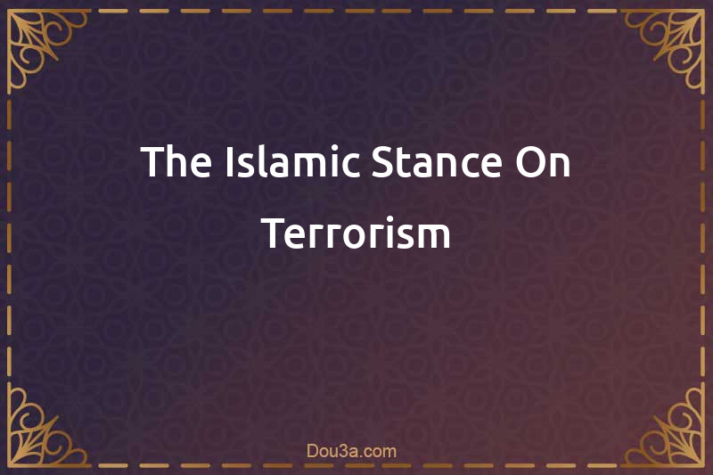 The Islamic Stance On Terrorism