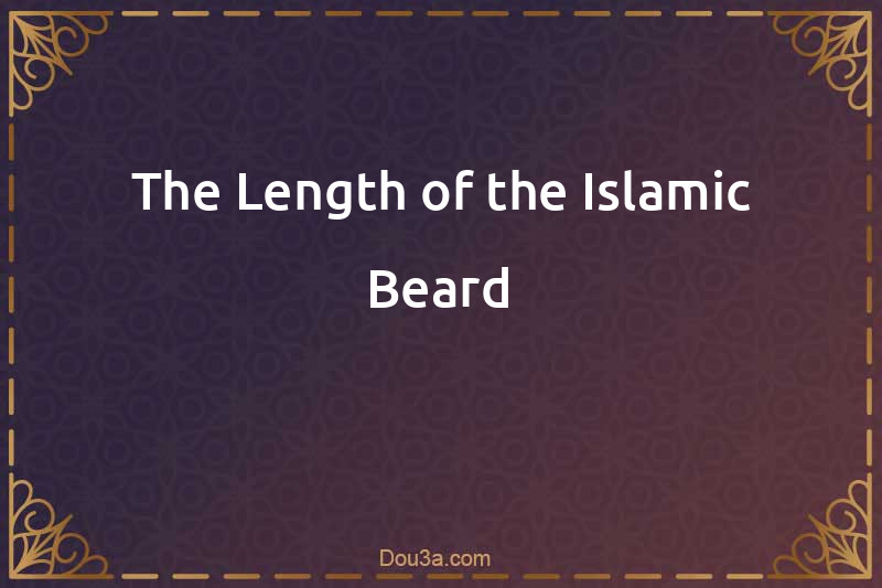 The Length of the Islamic Beard