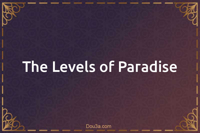 The Levels of Paradise