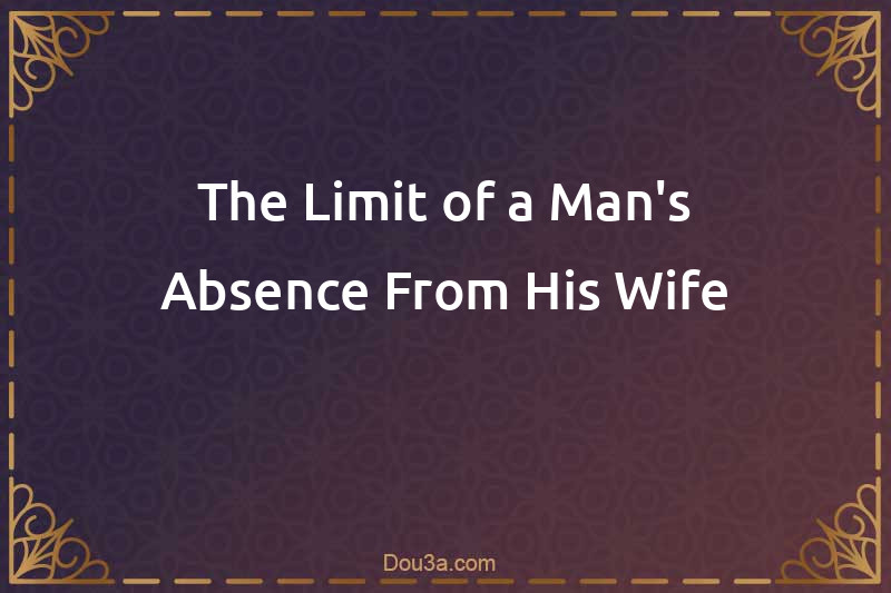 The Limit of a Man's Absence From His Wife