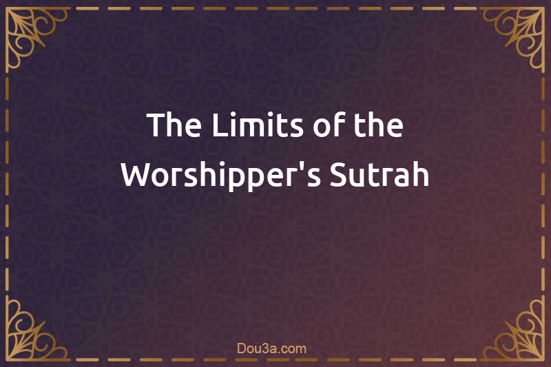 The Limits of the Worshipper's Sutrah