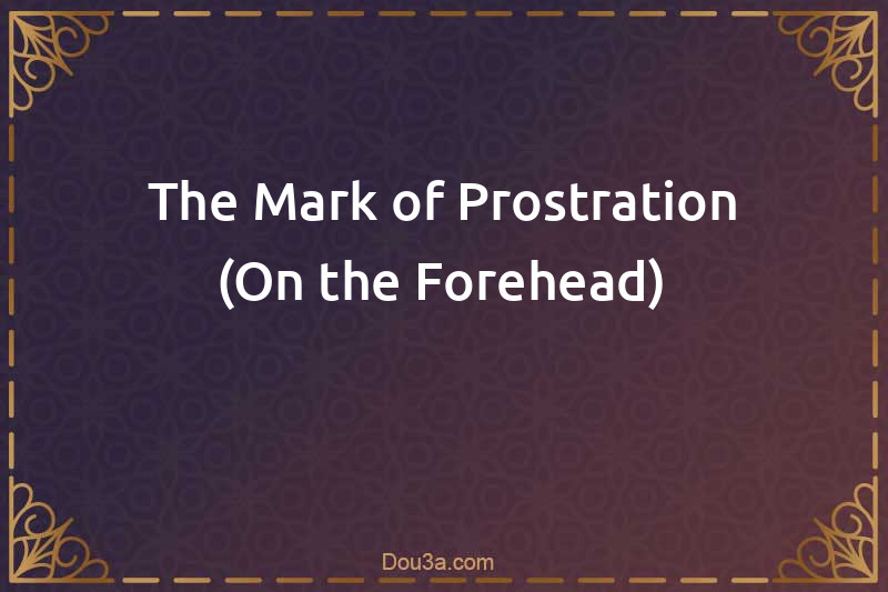 The Mark of Prostration (On the Forehead)
