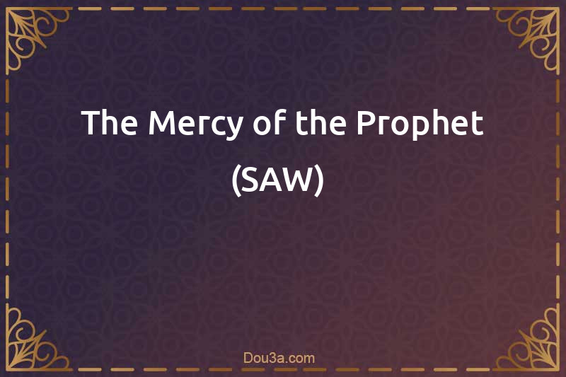 The Mercy of the Prophet (SAW) 