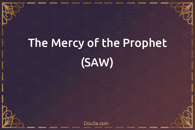 The Mercy of the Prophet (SAW)