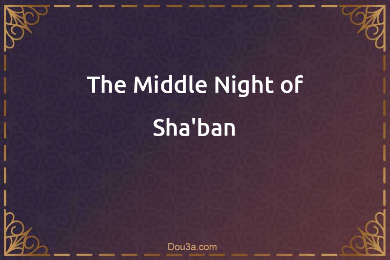 The Middle Night of Sha'ban