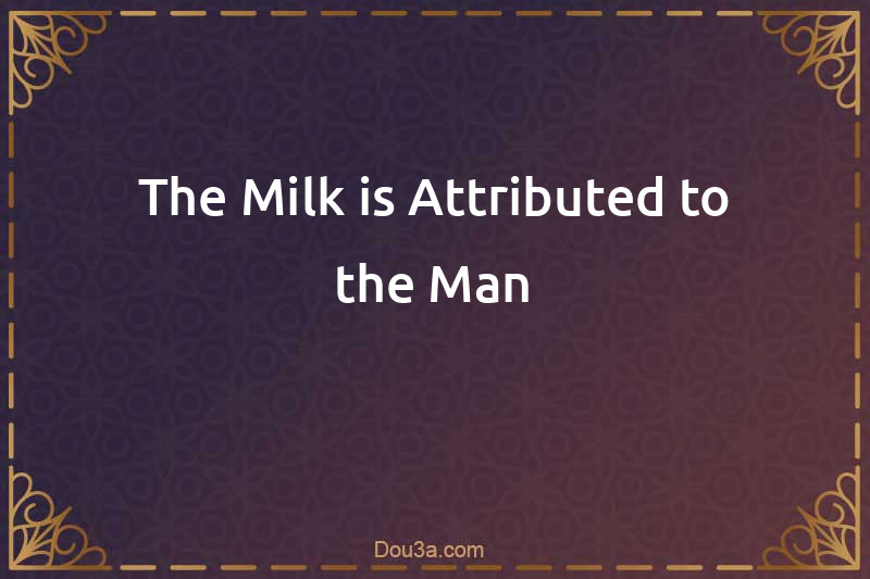 The Milk is Attributed to the Man