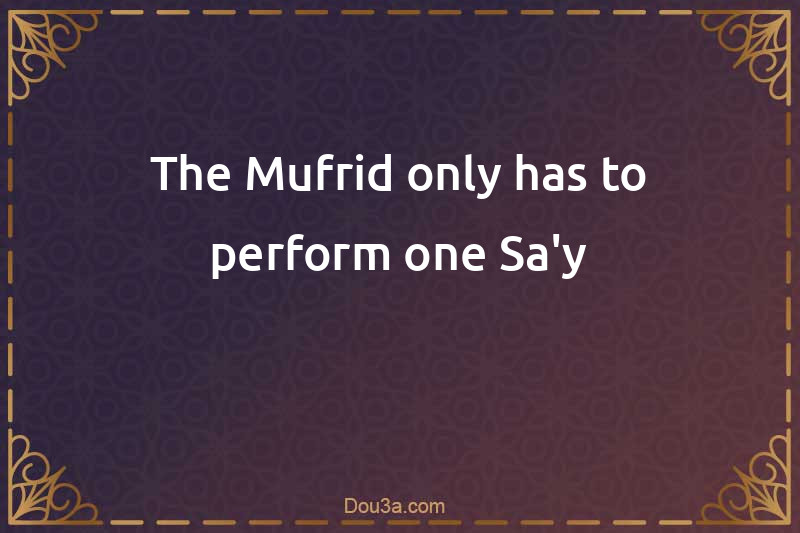 The Mufrid only has to perform one Sa'y