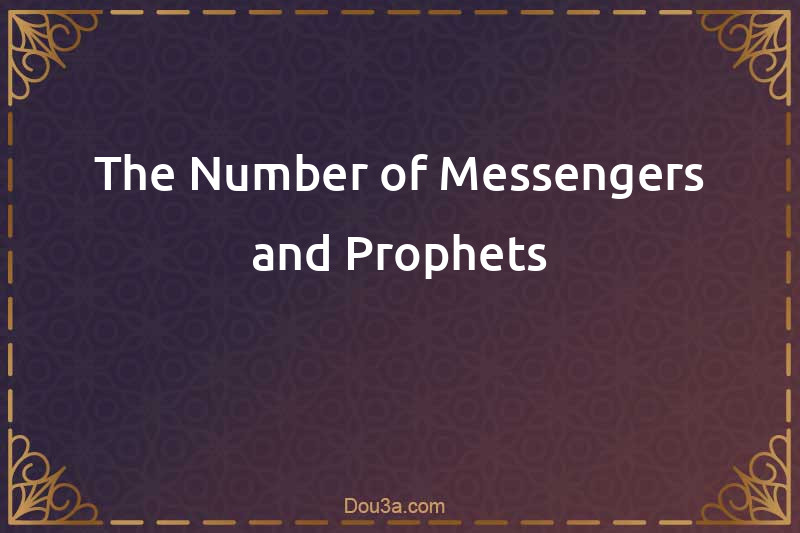 The Number of Messengers and Prophets