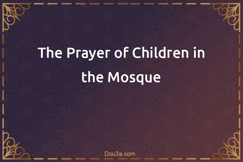 The Prayer of Children in the Mosque
