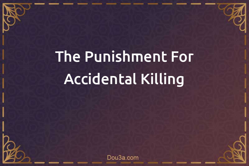 The Punishment For Accidental Killing