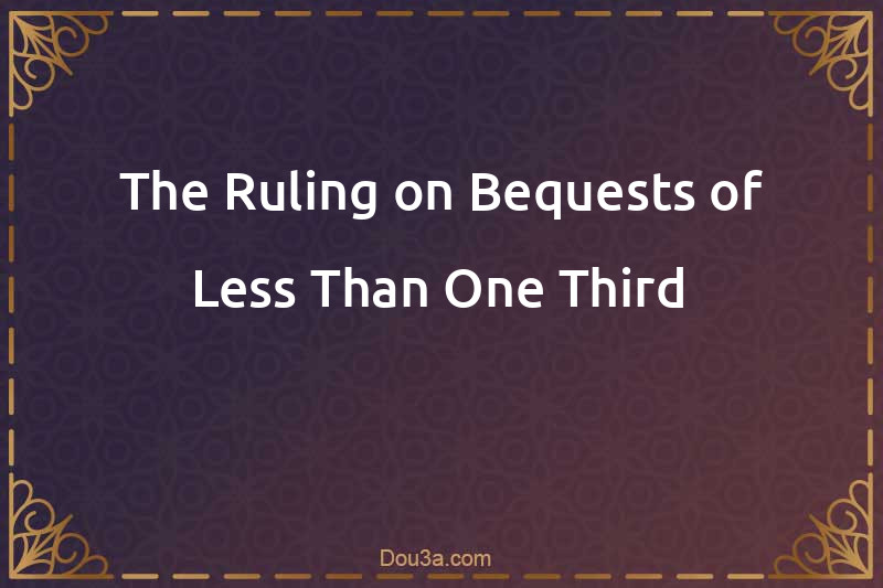 The Ruling on Bequests of Less Than One Third