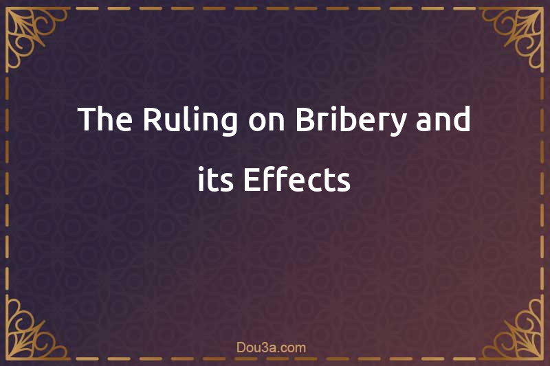 The Ruling on Bribery and its Effects