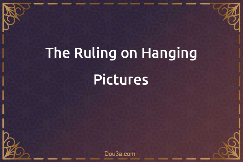 The Ruling on Hanging Pictures