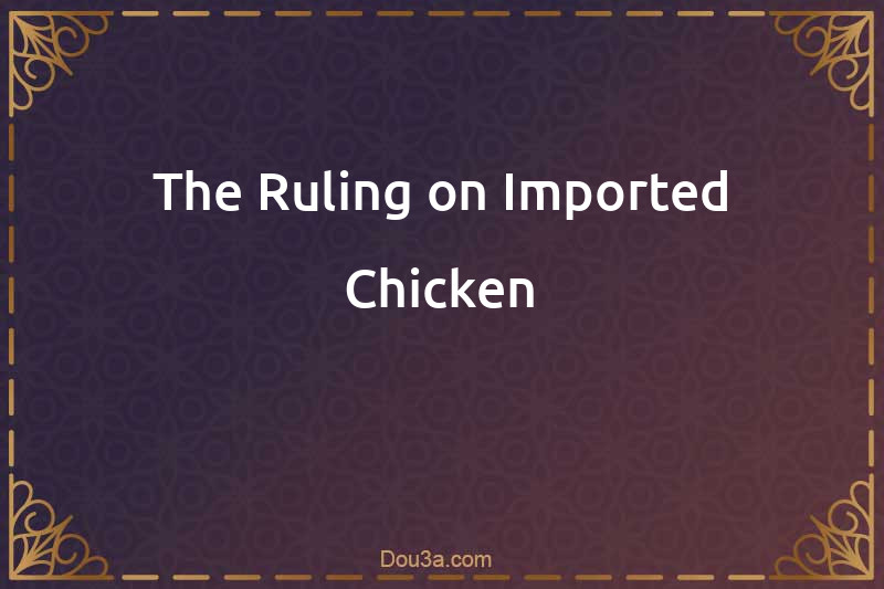 The Ruling on Imported Chicken