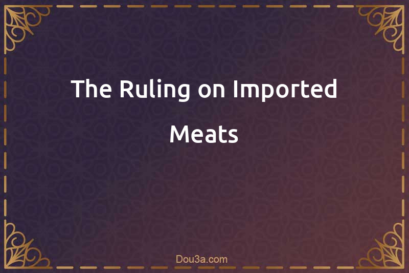 The Ruling on Imported Meats