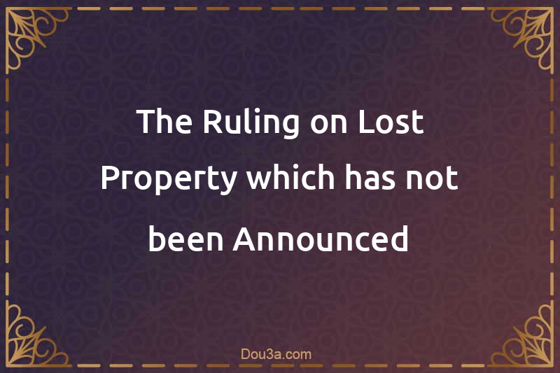 The Ruling on Lost Property which has not been Announced