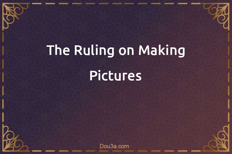 The Ruling on Making Pictures