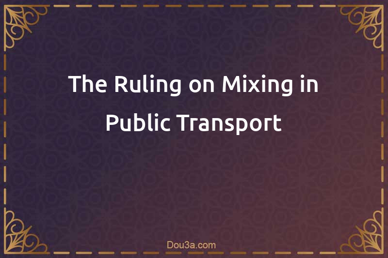 The Ruling on Mixing in Public Transport