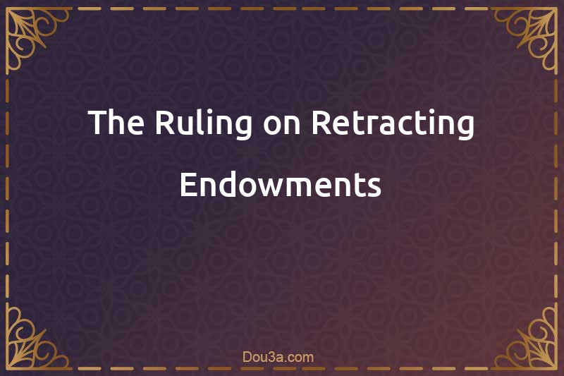 The Ruling on Retracting Endowments