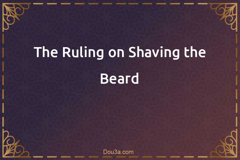 The Ruling on Shaving the Beard
