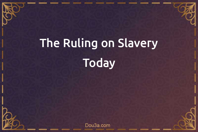 The Ruling on Slavery Today