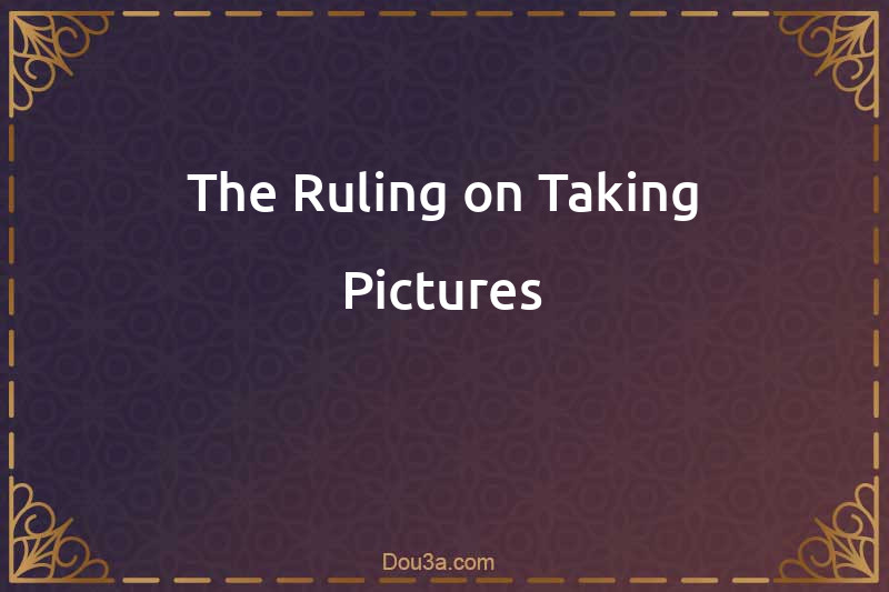 The Ruling on Taking Pictures