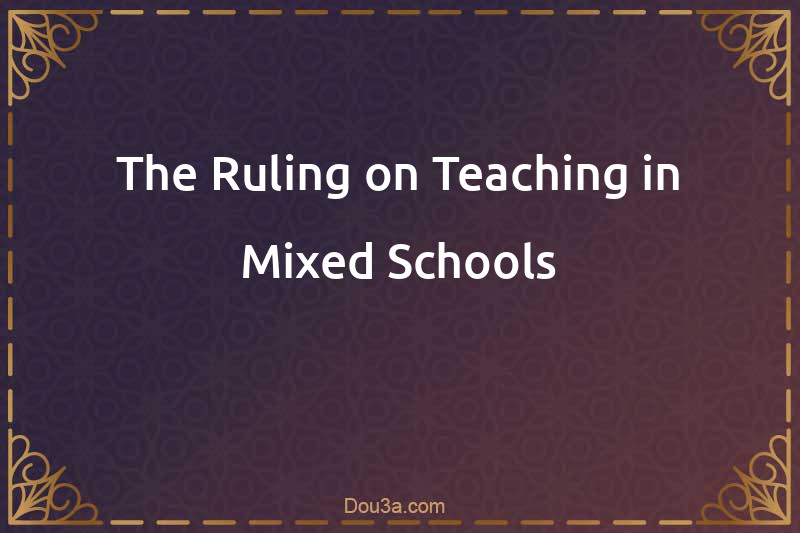 The Ruling on Teaching in Mixed Schools