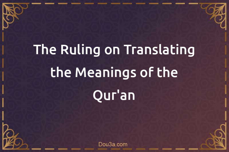 The Ruling on Translating the Meanings of the Qur'an