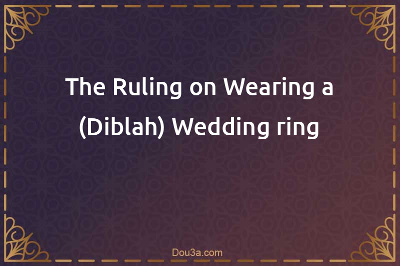 The Ruling on Wearing a (Diblah) Wedding ring