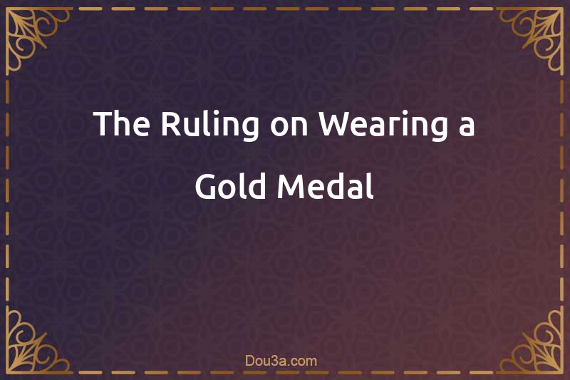 The Ruling on Wearing a Gold Medal