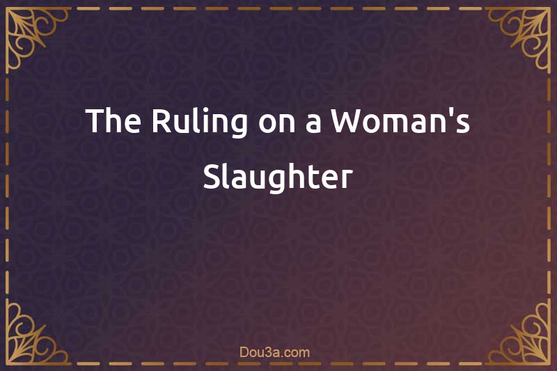 The Ruling on a Woman's Slaughter