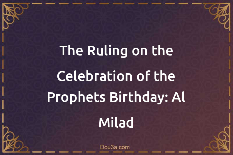 The Ruling on the Celebration of the Prophets Birthday: Al-Milad