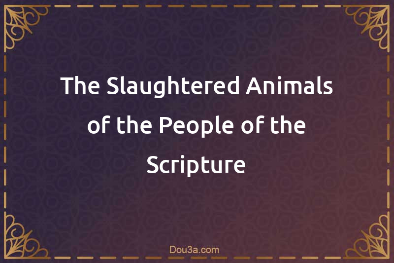The Slaughtered Animals of the People of the Scripture
