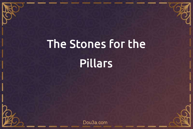 The Stones for the Pillars
