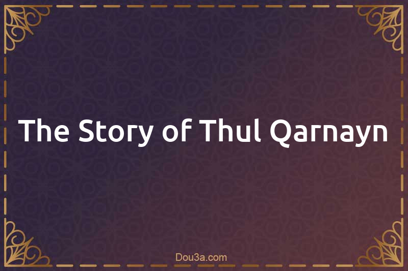 The Story of Thul-Qarnayn