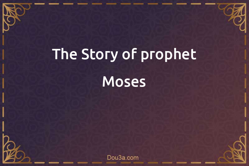 The Story of prophet Moses