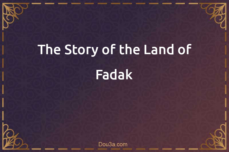 The Story of the Land of Fadak