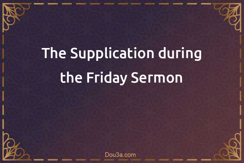 The Supplication during the Friday Sermon
