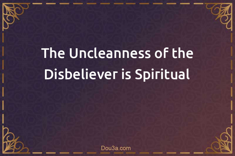 The Uncleanness of the Disbeliever is Spiritual
