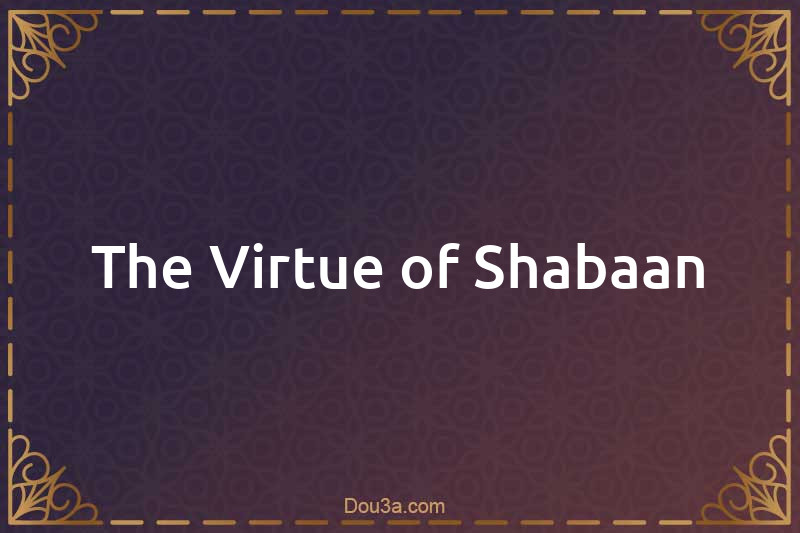 The Virtue of Shabaan