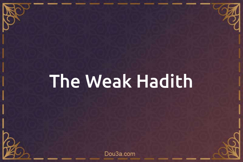 The Weak Hadith