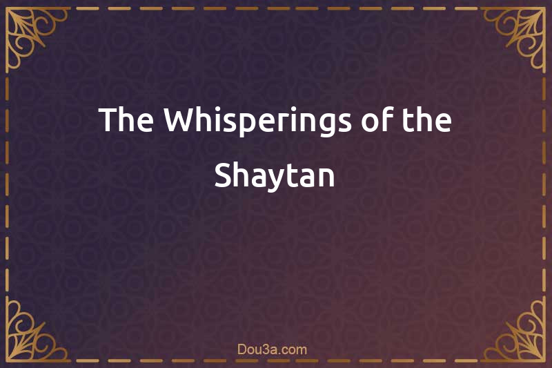 The Whisperings of the Shaytan