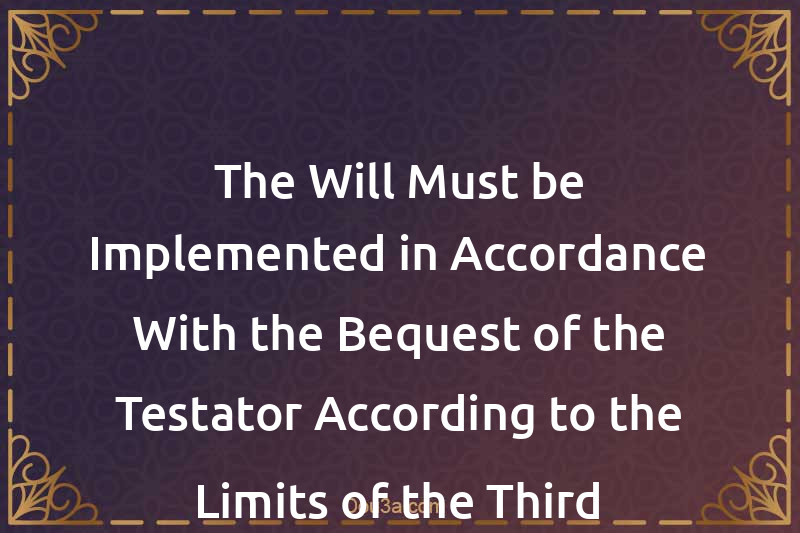 The Will Must be Implemented in Accordance With the Bequest of the Testator According to the Limits of the Third
