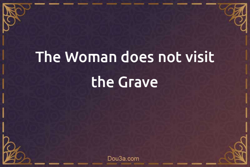 The Woman does not visit the Grave